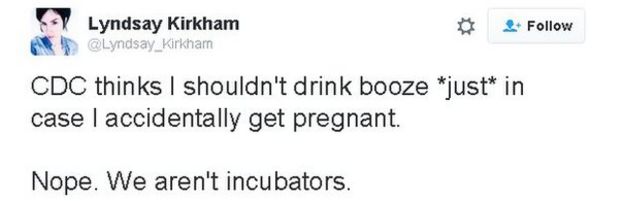 Lydsay Kirkham tweets: 'CDC thinks I shouldn't drink booze just in case I get pregnant. Nope. We aren't incubators.'