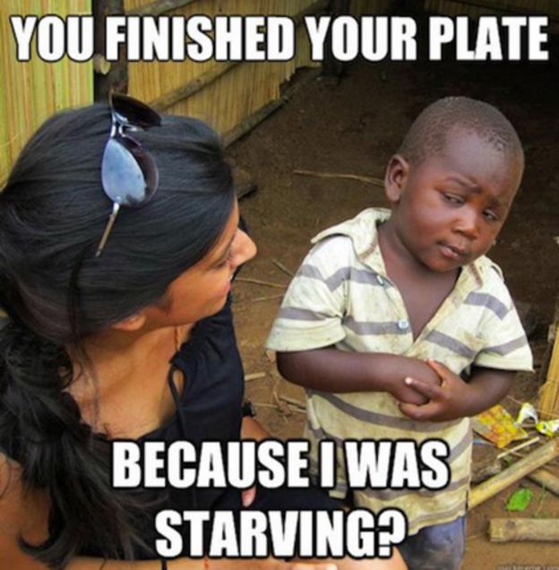 You finished your plate because I was starving?