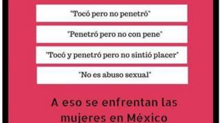 A message reading: "'He touched, but didn't penetrate.' 'He penetrated but not with his penis.' 'He touched and penetrated but didn't feel pleasure.' 'It is not sexual abuse.' That's what women in Mexico have to face."