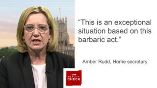 Amber Rudd saying "This is an exceptional situation basd on this barbaric act."