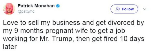 Tweet from user pattymo reads: Love to sell my business and get divorced by my 9 months pregnant wife to get a job working for Mr. Trump, then get fired 10 days later